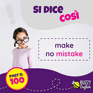Make no mistake, non sbagliarti, che sia chiaro!