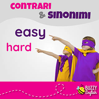 Easy facile, hard difficile. Contrari facili e per niente difficili