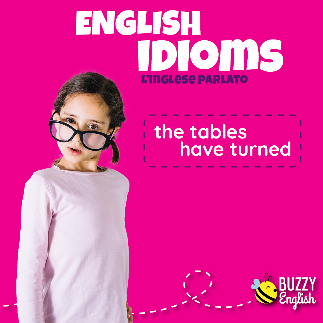 The tables have turned è un idioma inglese per dire che i ruoli si sono ribaltati
