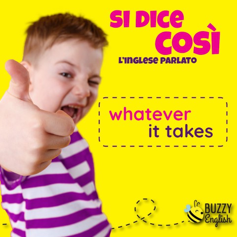 Whatever it takes, costi quel che costi