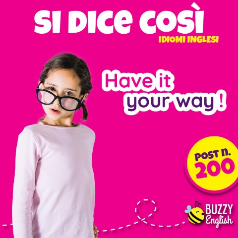 Have it your way! fai come vuoi