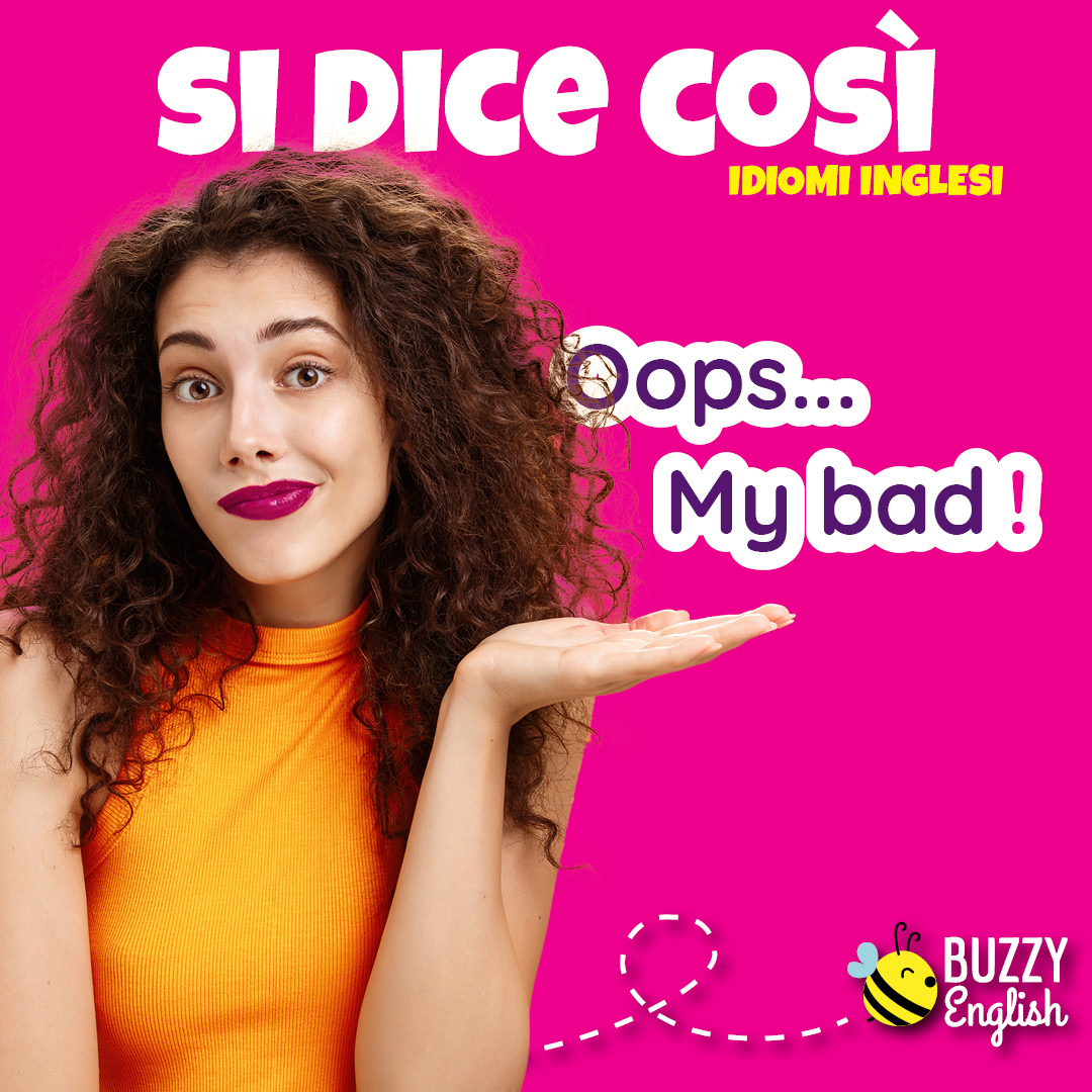 Oops My bad, espressione colloquiale nata dal parlato per chiedere scusa e ammettere un errore. Riprova che le lingue sono entità vive che cambiano continuamente