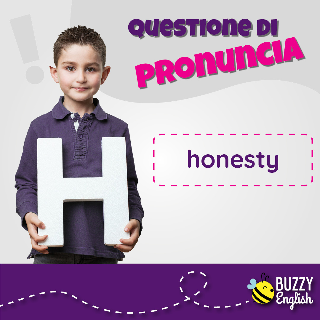 Buzzy English Honesty si scrive la H ma non si pronuncia ma