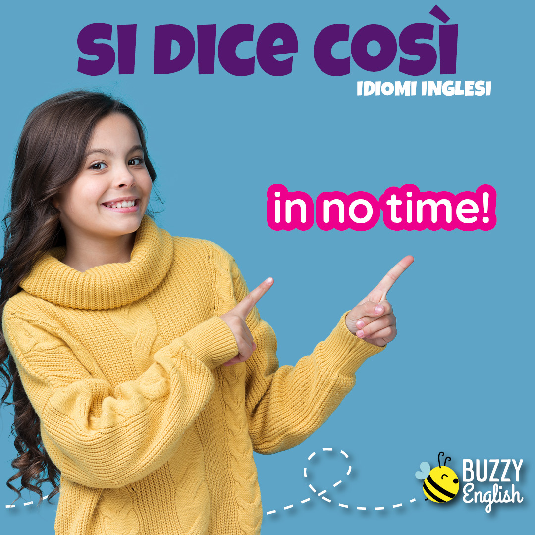 In no time, in un batter d'occhio, in un attimo