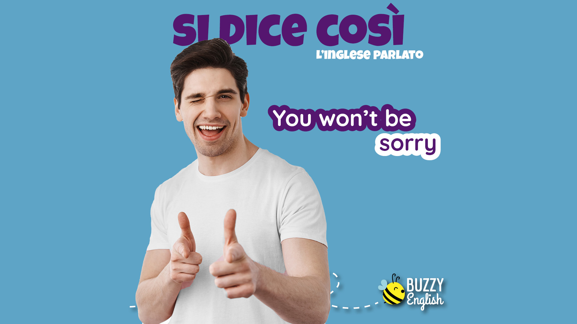 Espressione idiomatica inglese You won't be sorry