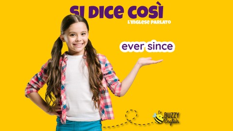 Ever since, da quando, fin da allora