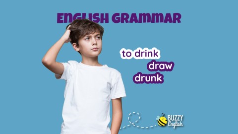To drink, drank, drunk... bere regolarmente ma con un verbo irregolare
