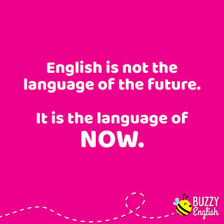 L'inglese non è la lingua del futuro, è la lingua di adesso! Now!