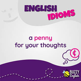 A penny for your thoughts, a cosa stai pensando?