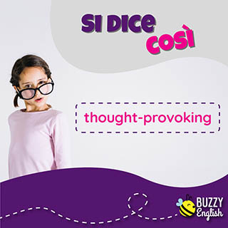 Thought-provoking, che fa riflettere