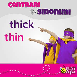 Thick and thin, spesso e sottile e tante espressioni idiomatiche