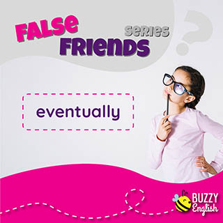 Eventually? Non significa eventualmente!